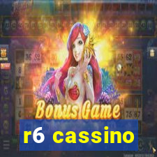 r6 cassino